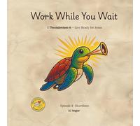 episode 4: work while you wait (The Letter Trail: Heartlines (Thessalonians 1 & 2))
