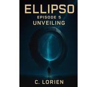 EPISODE 5 - UNVEILING: A Dystopian Sci-Fi Thriller of Memory, Survival, and AI. (ELLIPSO : Short stories)