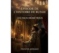 Épisode de l'histoire de Russie - Les faux Démétrius: L'histoire des imposteurs au trône russe racontée par Prosper Mérimée, un récit captivant de complots et de pouvoir.