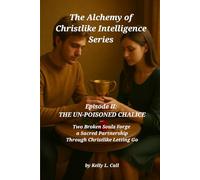 Episode II - The Un-Poisoned Chalice: Two Broken Souls Forge a Sacred Partnership Through Christlike Letting Go (How to Optimize Christlike Emotional and Spiritual Intelligence)