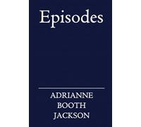 Episodes: Newly Revised Edition: A Journey of Love, Self-Worth, and Transformation in Prose and Verse