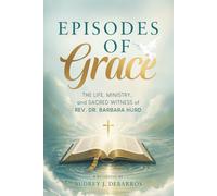 Episodes of Grace: The Life, Ministry, and Sacred Witness of Rev. Dr. Barbara Hurd