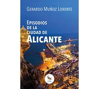 EPISODIOS DE LA CIUDAD DE ALICANTE (SIN COLECCION)