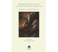 Episodios Eclesiásticos de Administración de Justicia: Biografía Profesional