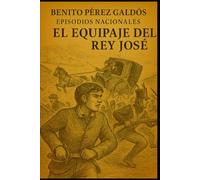 Episodios nacionales - El equipaje del rey José - Benito Pérez Galdós