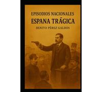 Episodios nacionales - España trágica - Benito Pérez Galdós