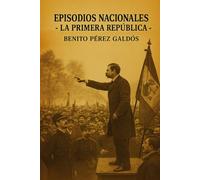 Episodios nacionales - La Primera República - Benito Perez Galdos