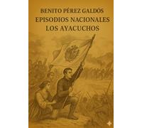 Episodios nacionales - Los Ayacuchos - Benito Pérez Galdós