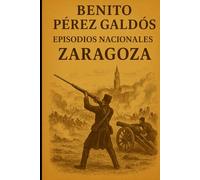 Episodios nacionales - Zaragoza - Benito Pérez Galdós