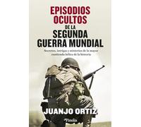 Episodios oscultos de la Segunda Guerra Mundial: Secretos, intrigas y misterios de la mayor contienda bélica de la historia (Divulgación histórica)