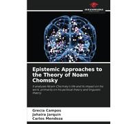 Epistemic Approaches to the Theory of Noam Chomsky: It analyses Noam Chomsky's life and its impact on his work, primarily on his political theory and linguistic theory