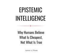 Epistemic Intelligence: Why Humans Believe What Is Cheapest, Not What Is True