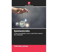 Epistemicídio: Crimes premeditados contra o património imaterial das civilizações.