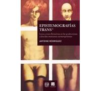 Epistemografías Trans*: Locas Y Trans Femeninas En Las Producciones Cu