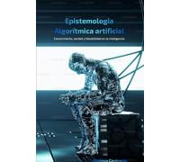 Epistemología Algorítmica: Conocimiento, verdad y falsabilidad en la inteligencia artificial (Ontología de la Practicabilidad)