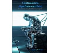Epistemología Algorítmica: Conocimiento, verdad y falsabilidad en la inteligencia artificial (Ontología de la Practicabilidad)