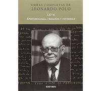 EPISTEMOLOGIA, CREACIÓN Y DIVINIDAD (Obras Completas Leonardo Polo)