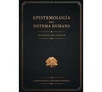 Epistemología del Sistema Humano: Un Estudio del Conocer: 2 (Metamodernismo: una nueva forma de integrar el conocimiento)