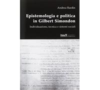 Epistemologia e politica in Gilbert Simondon. Individuazione, tecnica e sistemi sociali (PraticheTeoriche)