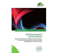Epistemological particularism: Roderick Chisholm, Problem of the criterion, Ernest Sosa, Prolegomena to Any Future Metaphysics, Immanuel Kant
