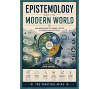 Epistemology for the Modern World: How Knowledge Is Formed, Tested, Distorted, and Justified (Half Hour Help: Philosophy Series)