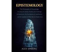 Epistemology: The Philosophy of Knowledge, Including the Gettier Problem, the Challenge of Skepticism, the Foundations of Justification, and the ... (Beginner's Guide to Philosophical Movements)