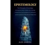 Epistemology: The Philosophy of Knowledge, Including the Gettier Problem, the Challenge of Skepticism, the Foundations of Justification, and the ... We Can Really Know (Philosophical Movements)