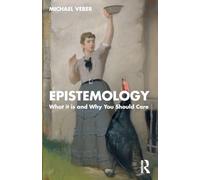 Epistemology: What it is and Why You Should Care
