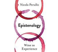 Epistenology: Wine as Experience (Arts and Traditions of the Table: Perspectives on Culinary History)