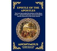 Epistle of the Apostles: The Lost Apocryphal Revelations of the Risen Christ - Ancient Prophecies, Secret Teachings, and the Mysteries of the Early ... 115 (Library of Alexandria - Esoteric)
