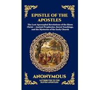 Epistle of the Apostles: The Lost Apocryphal Revelations of the Risen Christ - Ancient Prophecies, Secret Teachings, and the Mysteries of the Early ... 115 (Library of Alexandria - Esoteric)