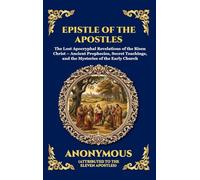 Epistle of the Apostles: The Lost Apocryphal Revelations of the Risen Christ - Ancient Prophecies, Secret Teachings, and the Mysteries of the Early Church: 115 (Library of Alexandria - Esoteric)