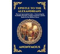 Epistle to the Alexandrians: The Lost Apocryphal Letter - Uncovering the Forbidden Heresies, Pauline Forgeries, and the Battle for the Biblical Canon: 199 (Library of Alexandria - Esoteric)