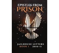 Epistles From Prison: Jailhouse Letters Book 1 2010-2011