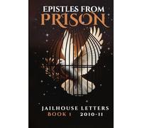 Epistles From Prison: Jailhouse Letters Book 1 2010-2011