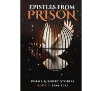 Epistles From Prison: Poems & Short Stories Book 7 2014-2021