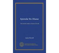 Epistolæ Ho-Elianæ: The familiar letters of James Howell