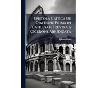 Epistola Critica De Oratione Prima in Catilinam Frustra a Cicerone Abiudicata