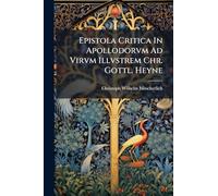 Epistola Critica In Apollodorvm Ad Virvm Illvstrem Chr. Gottl. Heyne: Accedvnt Nonnvlla In Stativm Et Catvllvm...