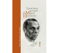 Epistolario general de Miguel Hernández: Cartas traicionadas, ahora libres de censura | Miguel Hernández, Jesucristo Riquelme, C. R. Talamás