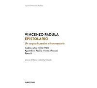 Epistolario. Un corpus dispersivo e frammentario. Inediti e altro (1815-1907). Appendice. Padula errante. Percorsi (Vol. 2)