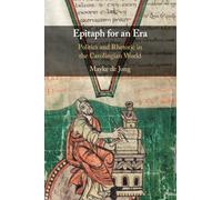 Epitaph for an Era: Politics and Rhetoric in the Carolingian World