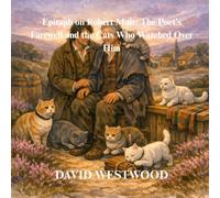 Epitaph on Robert Muir: The Poet’s Farewell and the Cats Who Watched Over Him (Robert Burns for children)