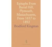 Epitaphs From Burial Hill, Plymouth, Massachusetts, From 1657 to 1892: With Biographical and Historical Notes