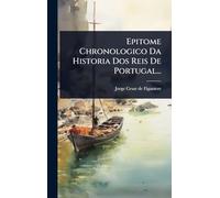Epitome Chronologico Da Historia Dos Reis De Portugal...