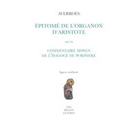 Epitomé de l’Organon d’Aristote: Suivi du Commentaire moyen de l’Isagogé de Porphyre