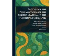Epitome of the Pharmacopeia of the United States and the National Formulary