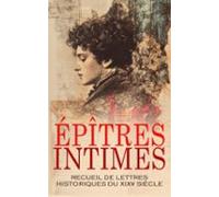 Épîtres Intimes : Recueil De Lettres Historiques Du Xixᵉ Siècle (ebook