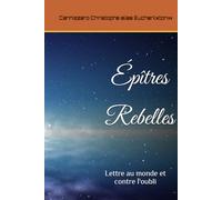 Épîtres Rebelles: Lettre au monde et contre l'oubli
