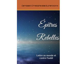 Épîtres Rebelles: Lettre au monde et contre l'oubli